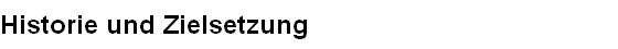 Historie und Zielsetzung